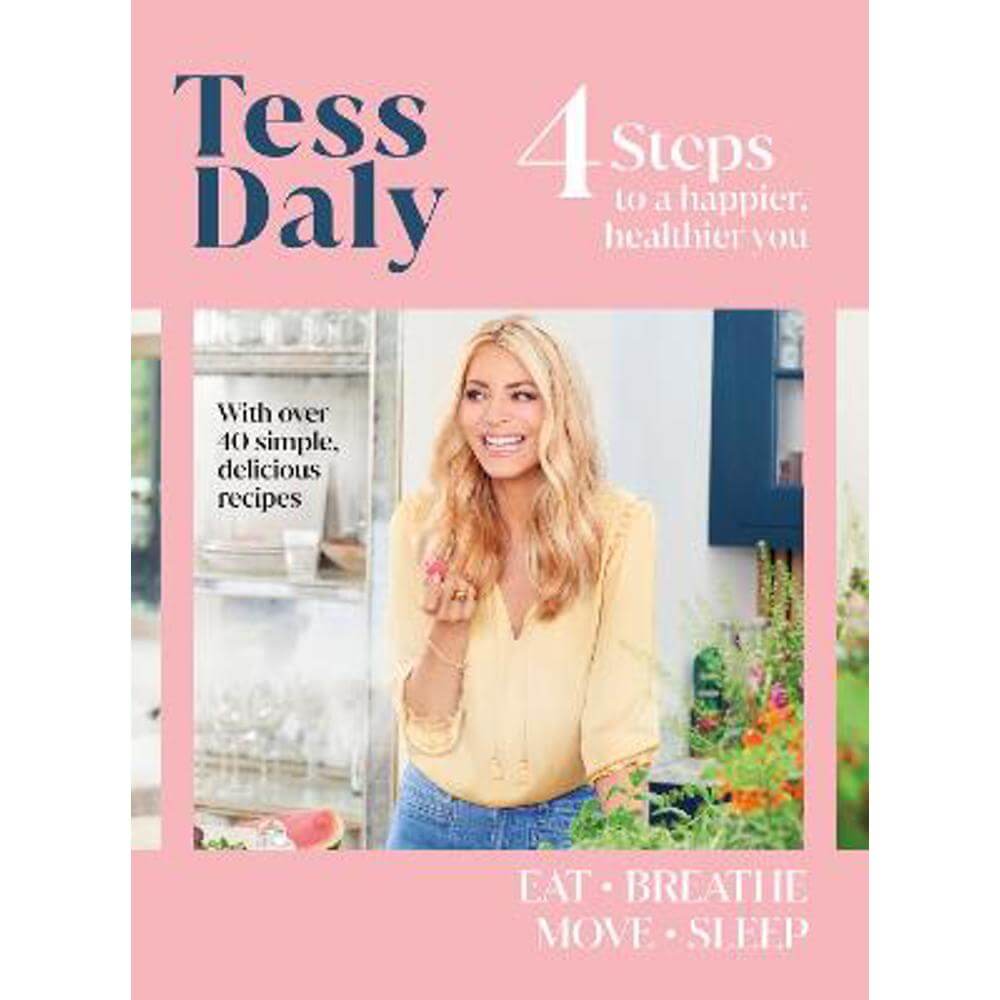 4 Steps: To a Happier, Healthier You. The inspirational food and fitness guide from Strictly Come Dancing's Tess Daly (Paperback)